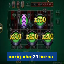 corujinha 21 horas